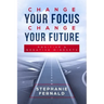 Change Your Focus Change Your Future: Positive and Negative Mindsets