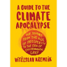 A Guide to the Climate Apocalypse: Our Journey from the Age of Prosperity to the Era of Environmental Grief