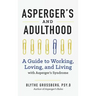 Aspergers and Adulthood: A Guide to Working, Loving, and Living with Aspergers Syndrome