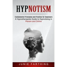 Hypnotism: Fundamental Principles and Practice for Beginners (A Hypnotherapists Guide to Hypnotising in Person and Online)