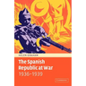 The Spanish Republic at War 1936 1939