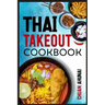 Thai Takeout Cookbook: Start Cooking Thai Food Recipes Inspired by Your Favorite Takeout (2022 Guide for Beginners)