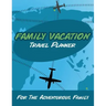 Family Vacation Travel Planner: For the Adventurous Family