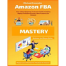 Amazon FBA Mastery: Your 5-Days Beginner To Expert Guide In Selling Highly Profitable Private Label Products On Amazon