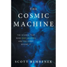 The Cosmic Machine: The Science That Runs Our Universe and the Story Behind It