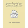 Machine Learning based Projects on Google Colab: 16 hands-on projects implementation