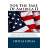 For The Sake Of America II: Restore America Truth Revealed Step By Step Plan Provided For The Sake Of America!
