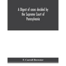 A digest of cases decided by the Supreme Court of Pennsylvania, as reported from 3d Wright to 5th P. F. Smith, inclusive [1861-1867] with table of tit