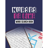 Nurse Be Like Word Search Book: Word Search Activity Book for Nurse, Cleverly Hidden Word Searches for the Nurse, Unique Large Print Crossword Puzzle