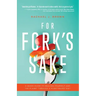 For Fork's Sake: A Quick Guide to Healing Yourself and the Planet Through a Plant-Based Diet
