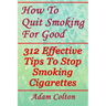 How To Quit Smoking For Good: 312 Effective Tips To Stop Smoking Cigarettes