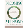 Becoming a Husband: 21 Days of Preparation for a Son of God