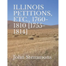 Illinois Petitions, Etc., 1760-1810 [1755-1814]