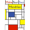 Make your own Mondrian: : 62 Unique Mondrian inspired designs for you to create your own Artwork!