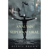 A Prosecutor's Analysis of Personal Supernatural Experiences: A Collection of Fascinating Stories Awaiting Your Verdict-Fact, Fiction, Fabrication, or