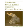Advancing Social Justice Through Clinical Practice