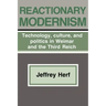 Reactionary Modernism: Technology, Culture, and Politics in Weimar and the Third Reich
