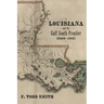 Louisiana and the Gulf South Frontier, 1500-1821