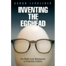 Inventing the Egghead: The Battle Over Brainpower in American Culture