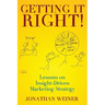 Getting It Right!: Lessons on Insight-Driven Marketing Strategy