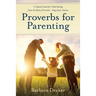 Proverbs for Parenting: A Topical Guide to Child Raising from the Book of Proverbs (King James Version)