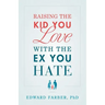 Raising the Kid You Love with the Ex You Hate