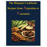 The Hispanic Cookbook - Recipes from Argentina to Venezuela