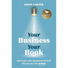 Your Business, Your Book: How to plan, write, and promote the book that puts you in the spotlight