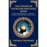 The Power of Your Subconscious Mind: Unleash Hidden Mind Forces - Reprogram Thoughts for Health, Wealth & Limitless Success (Deluxe Hardbound Edition)