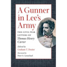 A Gunner in Lee's Army: The Civil War Letters of Thomas Henry Carter