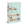 Created to Worship: God's Invitation to Become Fully Human