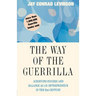 The Way of the Guerrilla: Achieving Success and Balance as an Entrepreneur in the 21st Century