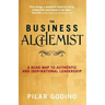 The Business Alchemist: A Road Map to Authentic and Inspirational Leadership