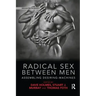 Radical Sex Between Men: Assembling Desiring-Machines