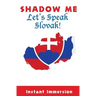 Shadow Me: Let's Speak Slovak!
