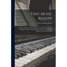 First Music Reader: a Course of Exercises in the Elements of Vocal Music and Sight-singing, With Choice Rote Songs for the Use of the Youn