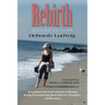 Rebirth: A Leukemia Survivor's Journal of Healing during Chemotherapy, Bone Marrow Transplant, and Recovery