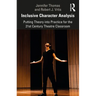 Inclusive Character Analysis: Putting Theory Into Practice for the 21st Century Theatre Classroom
