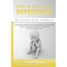 How to Deal With Depression: An interim guide workbook: A dynamic change for the waiting lists for treatments, Improve mental and physical wellbein