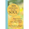 101 Exercises for the Soul: Simple Practices for a Healthy Body, Mind & Spirit