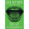 God Be in My Mouth: 40 Ways to Grow as a Preacher