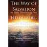 The way of Salvation as seen through the Heidelberg Catechism: Meditations Of The Heart