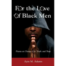For the Love of Black Men: Poems on Change, Life, Truth, and Trust