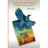 A Reluctant Spirit: A True Tale of God, Ghosts and a Skeptical Christian