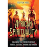 African Spirituality: Unlocking the Power of Orishas, Yoruba, Santeria, Voodoo, and Hoodoo