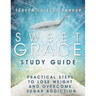 Sweet Grace Study Guide: Practical Steps To Lose Weight and Overcome Sugar Addiction