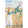 Worthy: Believe Who God Says You Are