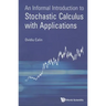 Informal Introduct to Stochastic Calculus with Applications