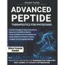 Advanced Peptide Therapeutics For Physicians: Modern Applications Based on Scientific Evidence Protocols, Dosages, and Innovative Strategies for Regen