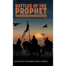 Battles of the Prophet: A Brief Guide to the Ghazawaat of Prophet Muhammad